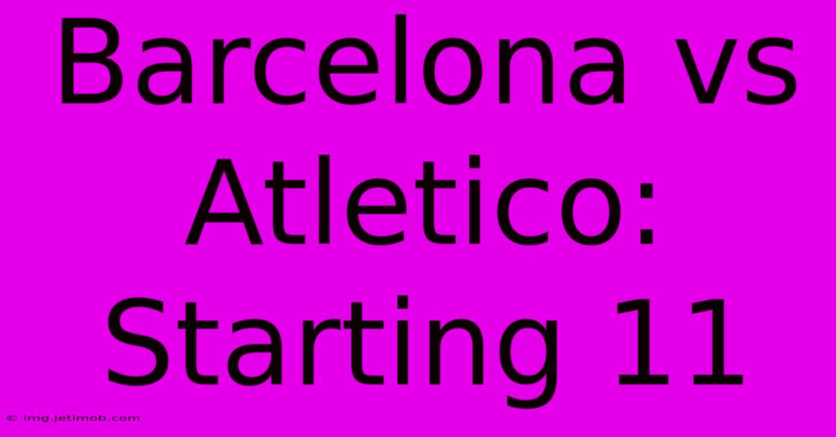 Barcelona Vs Atletico: Starting 11