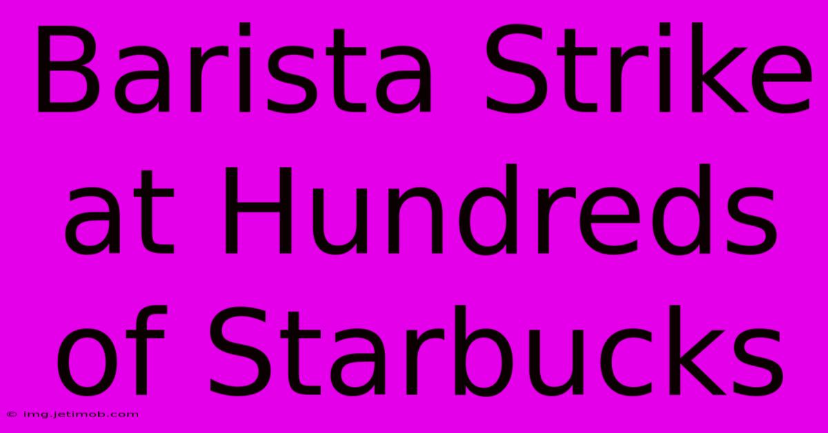 Barista Strike At Hundreds Of Starbucks