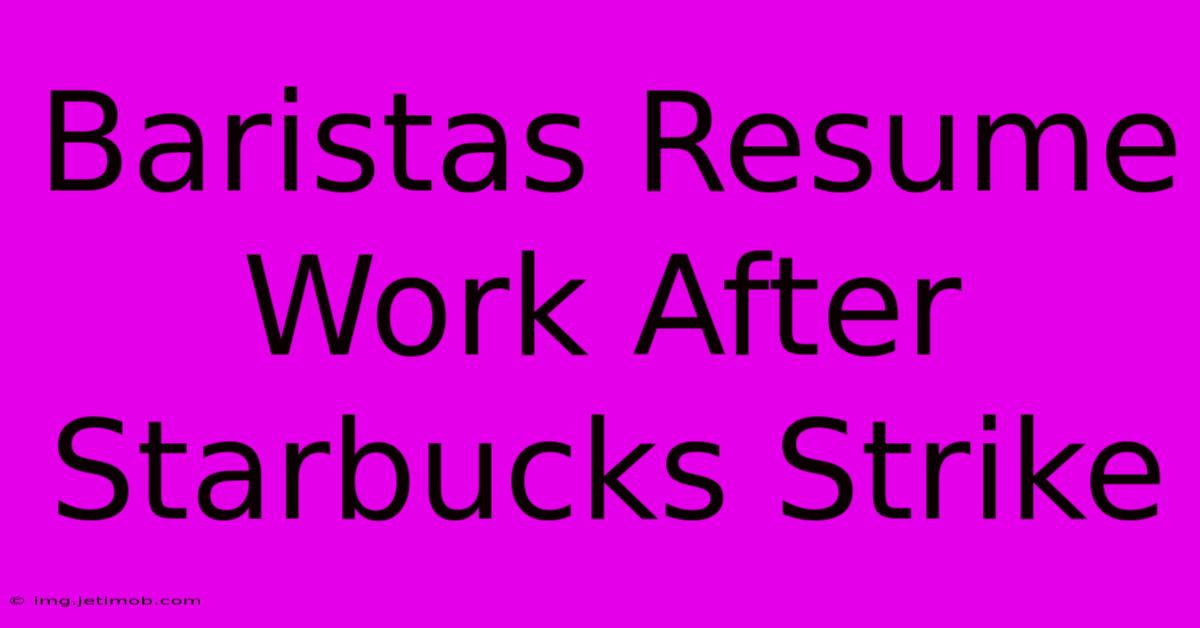 Baristas Resume Work After Starbucks Strike