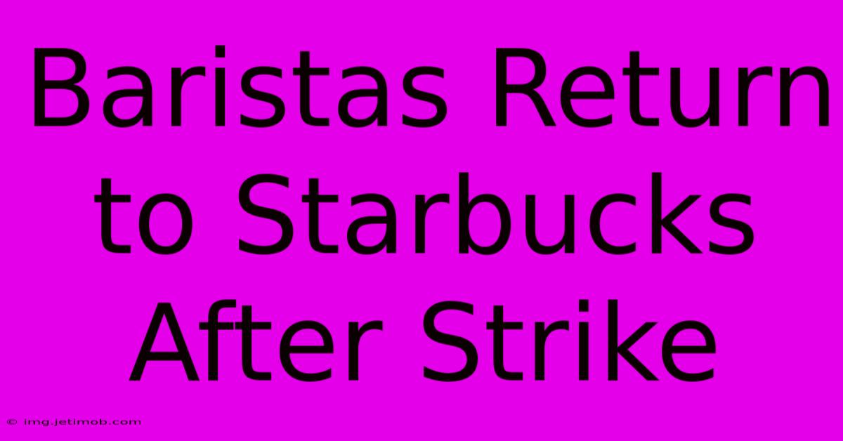 Baristas Return To Starbucks After Strike