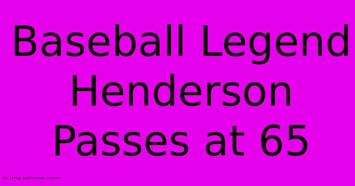 Baseball Legend Henderson Passes At 65