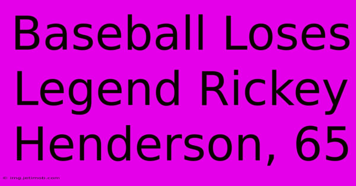 Baseball Loses Legend Rickey Henderson, 65