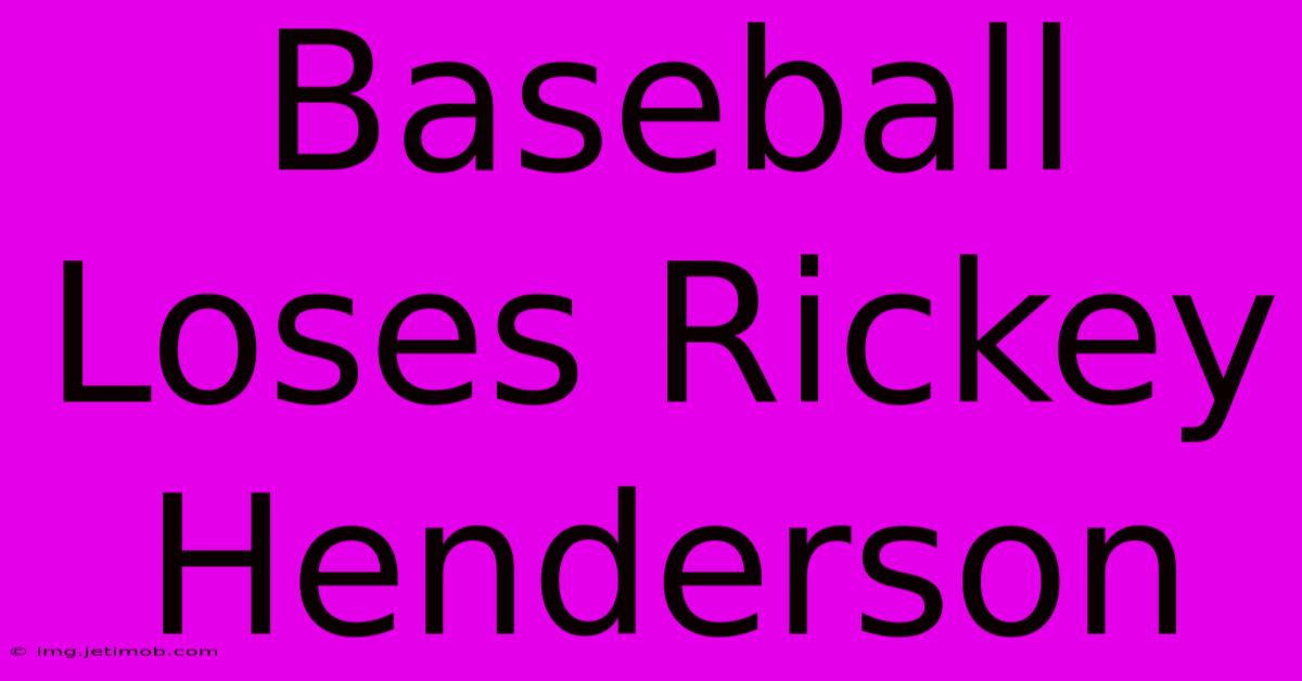 Baseball Loses Rickey Henderson