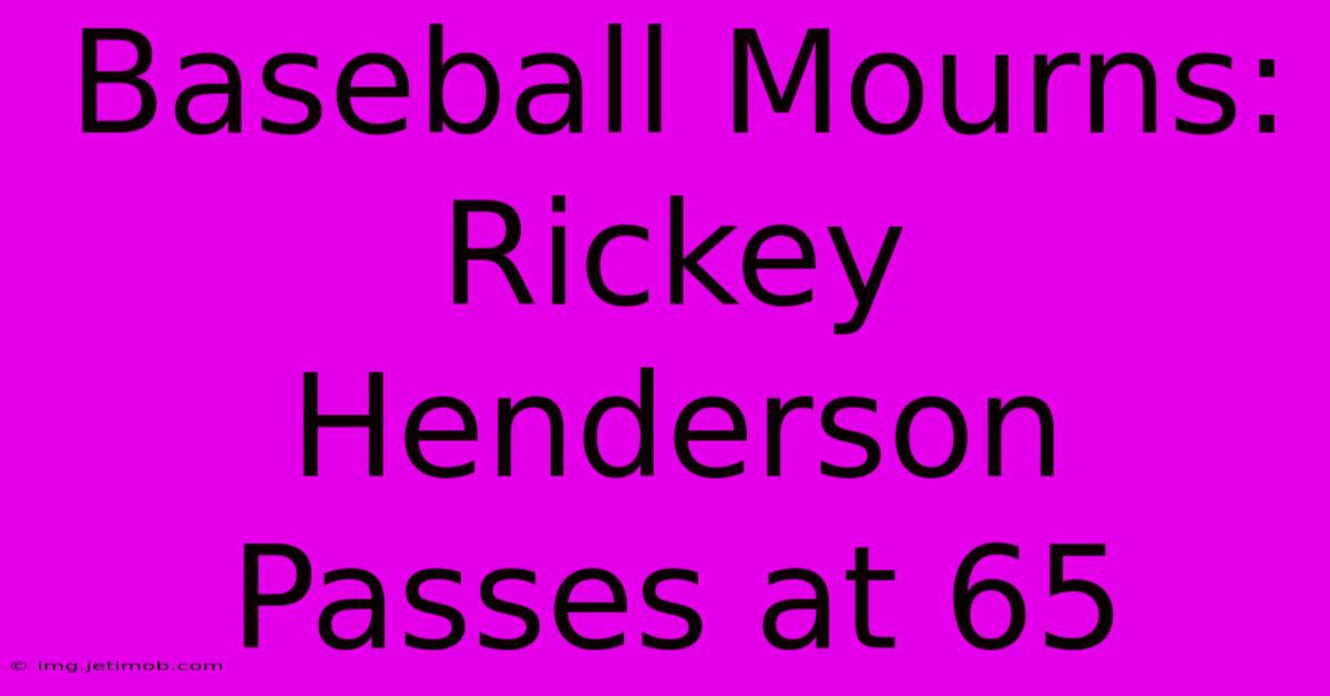 Baseball Mourns: Rickey Henderson Passes At 65