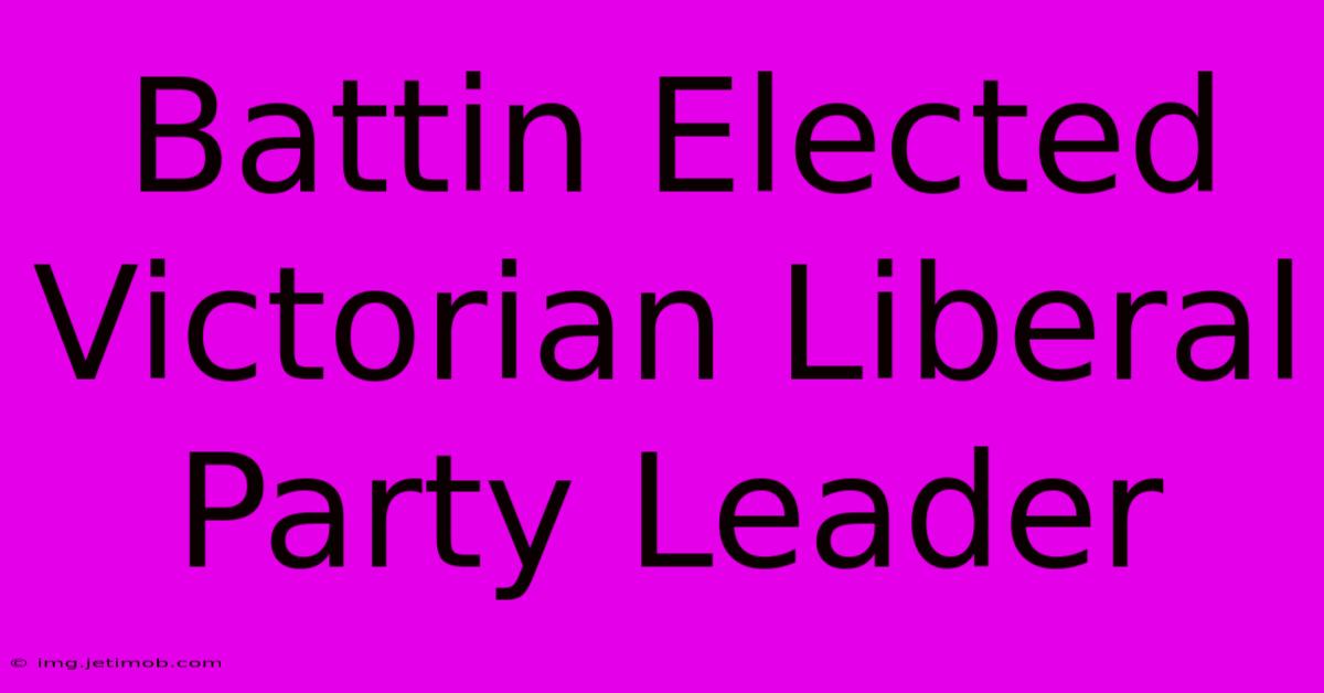 Battin Elected Victorian Liberal Party Leader