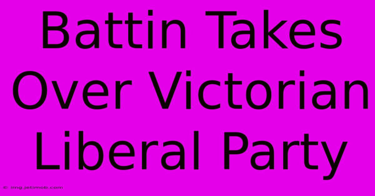 Battin Takes Over Victorian Liberal Party