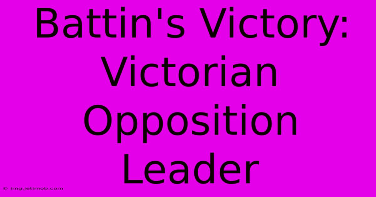 Battin's Victory: Victorian Opposition Leader