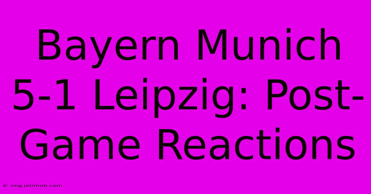 Bayern Munich 5-1 Leipzig: Post-Game Reactions