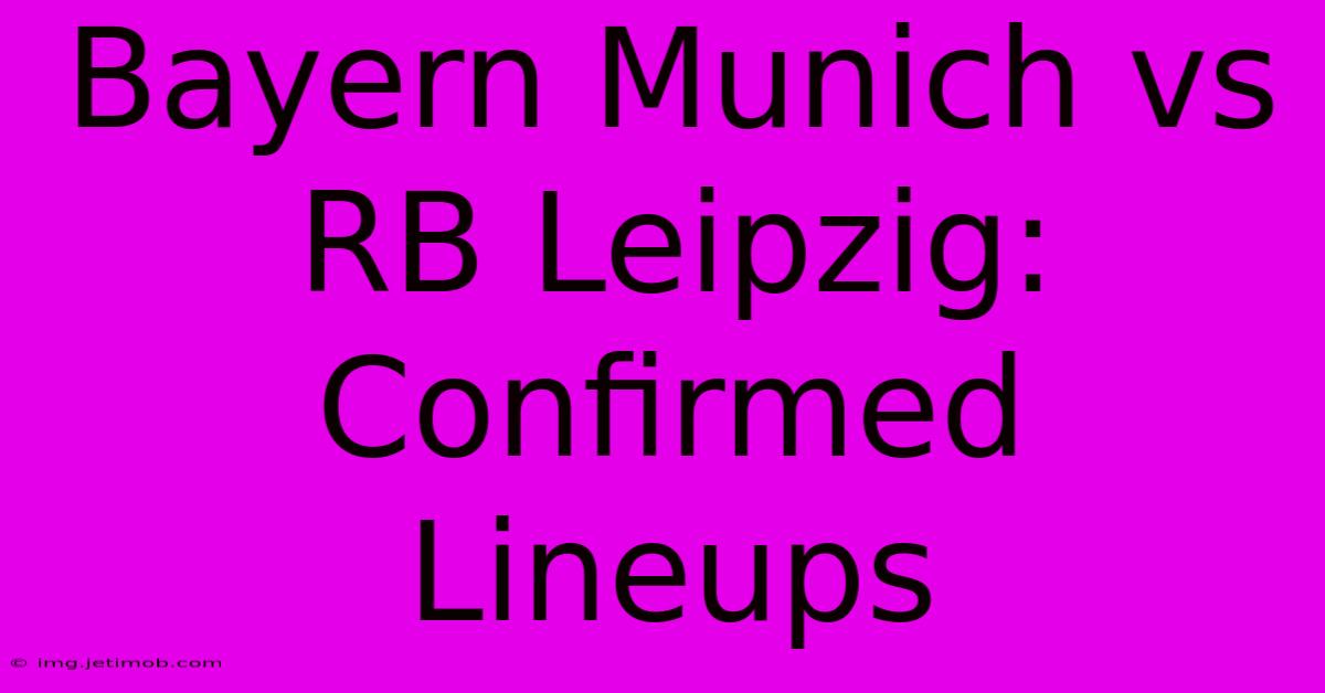 Bayern Munich Vs RB Leipzig: Confirmed Lineups