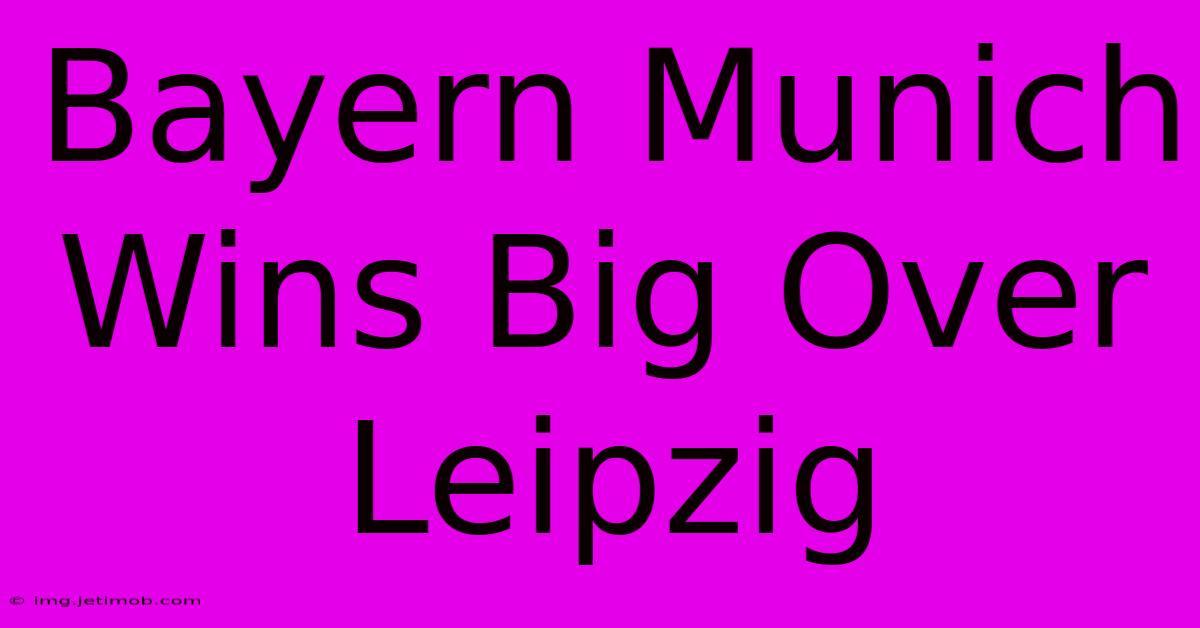 Bayern Munich Wins Big Over Leipzig