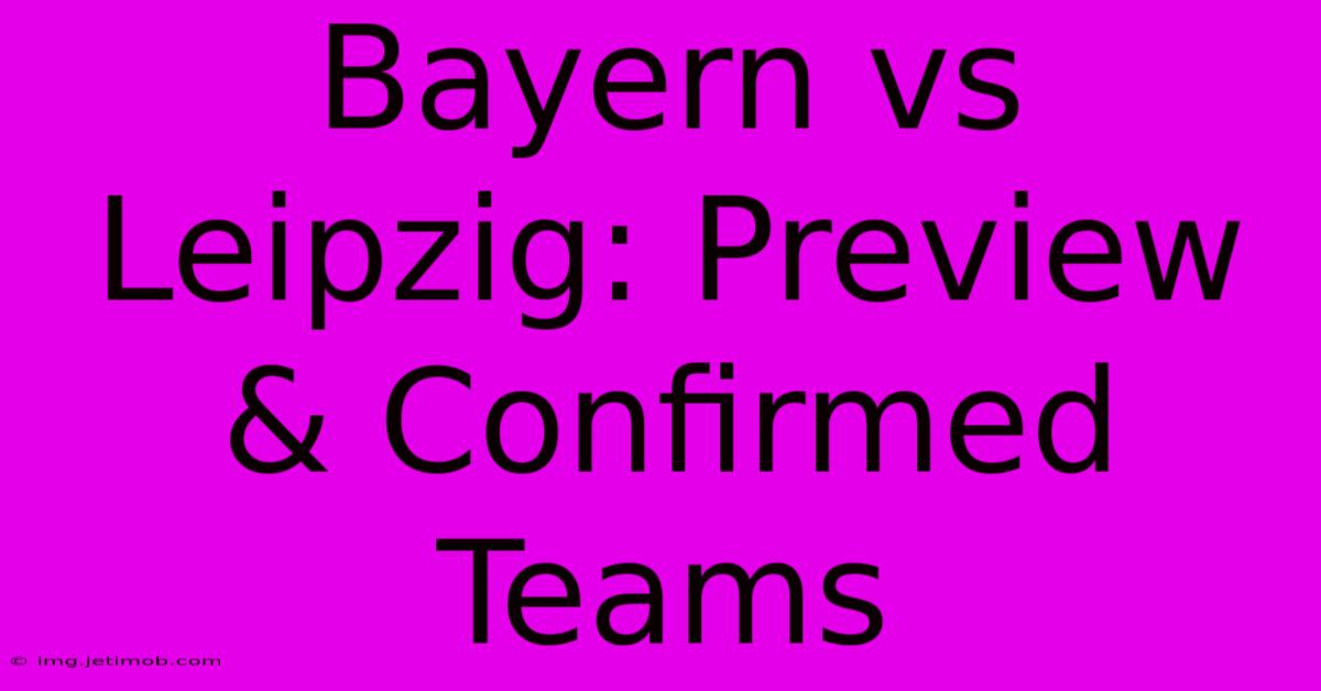 Bayern Vs Leipzig: Preview & Confirmed Teams