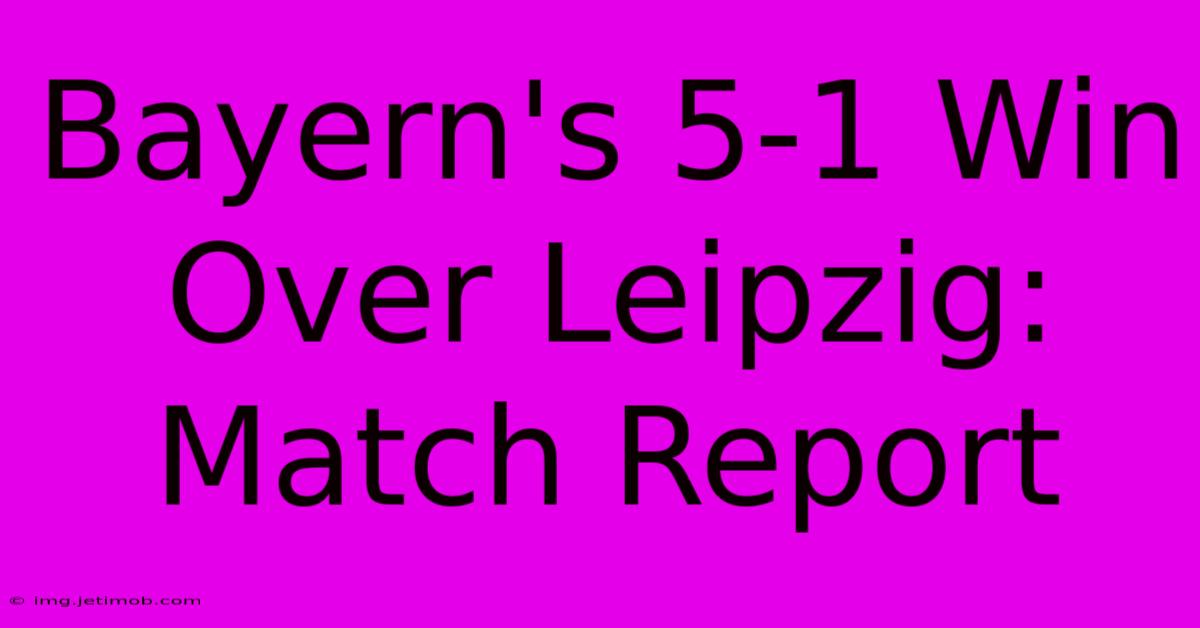 Bayern's 5-1 Win Over Leipzig: Match Report