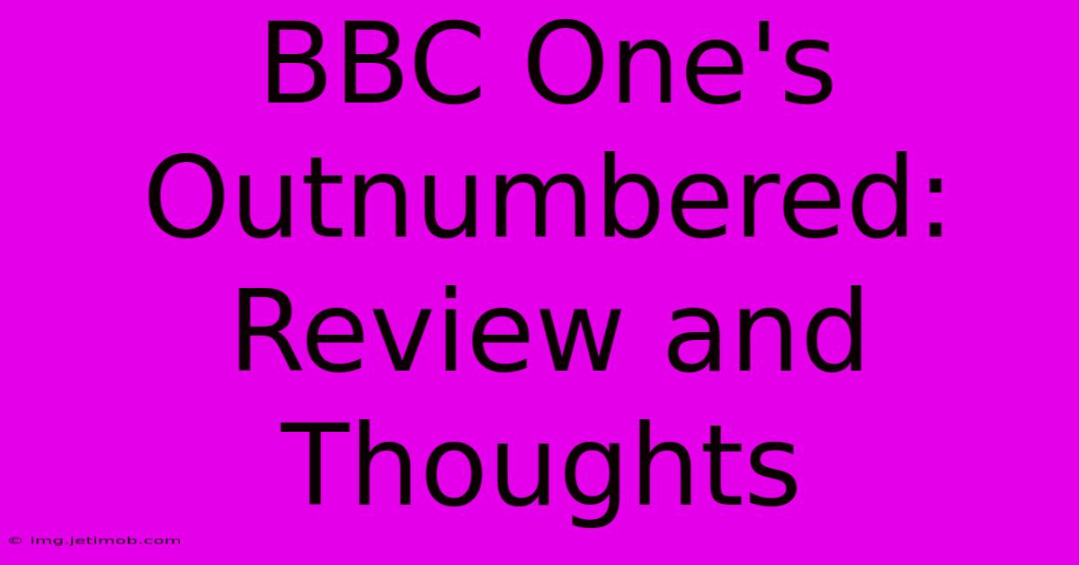 BBC One's Outnumbered: Review And Thoughts