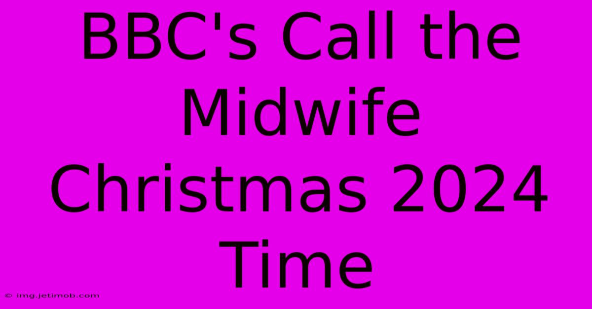 BBC's Call The Midwife Christmas 2024 Time