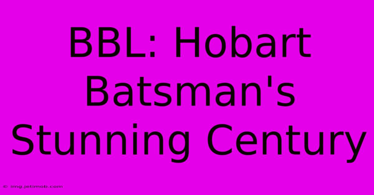 BBL: Hobart Batsman's Stunning Century