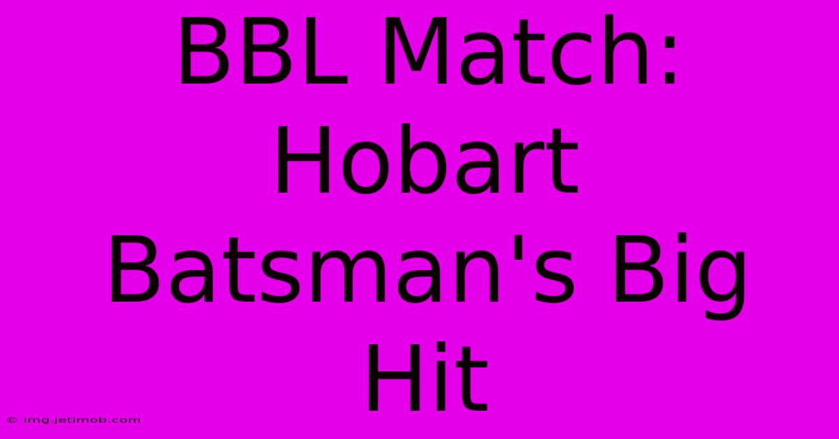 BBL Match: Hobart Batsman's Big Hit