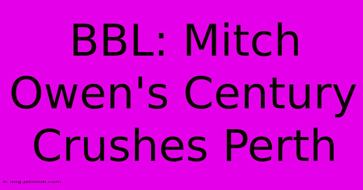 BBL: Mitch Owen's Century Crushes Perth