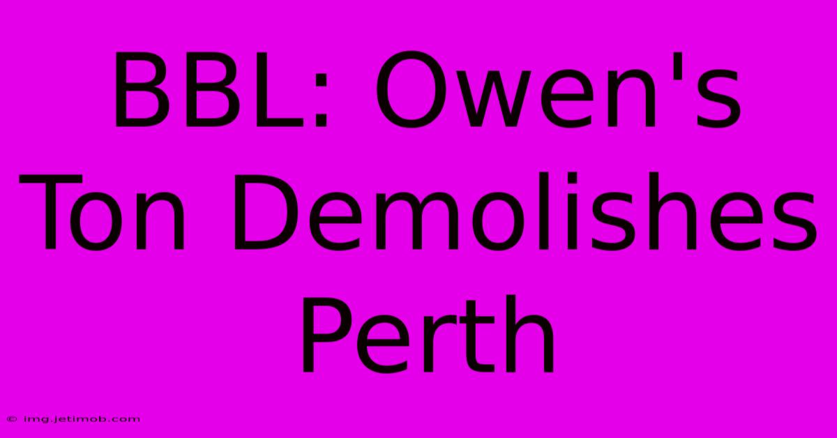 BBL: Owen's Ton Demolishes Perth