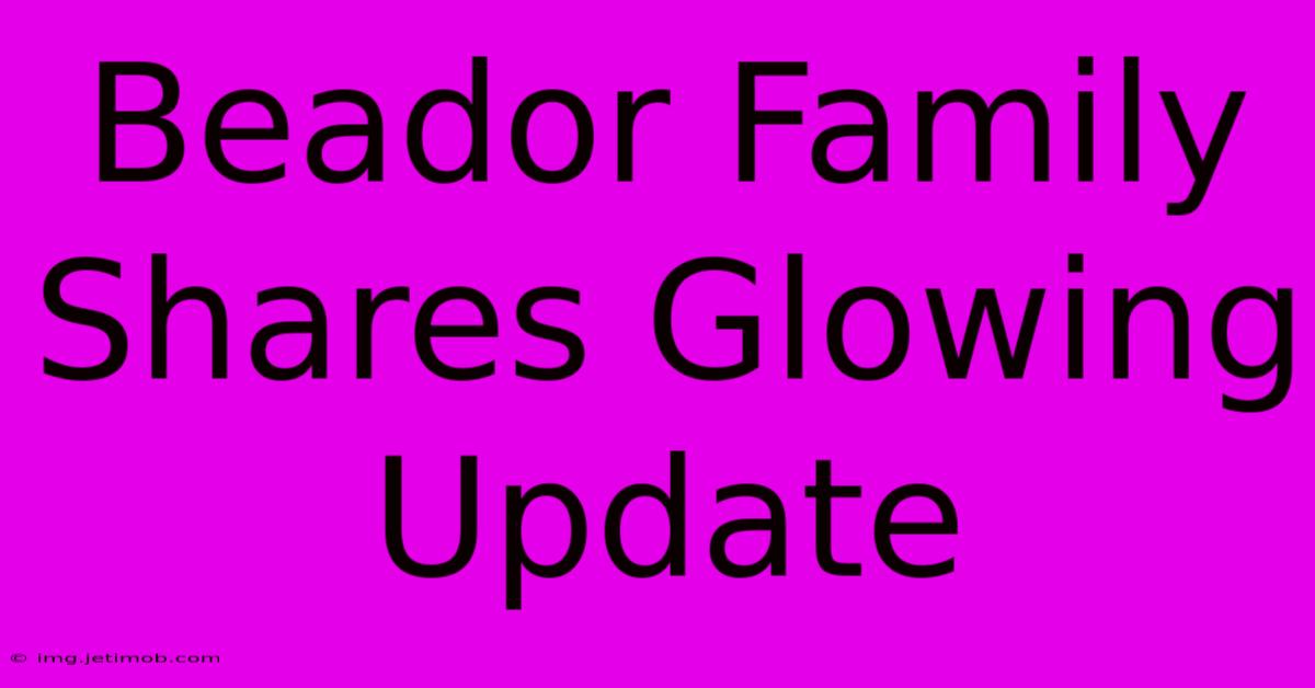 Beador Family Shares Glowing Update