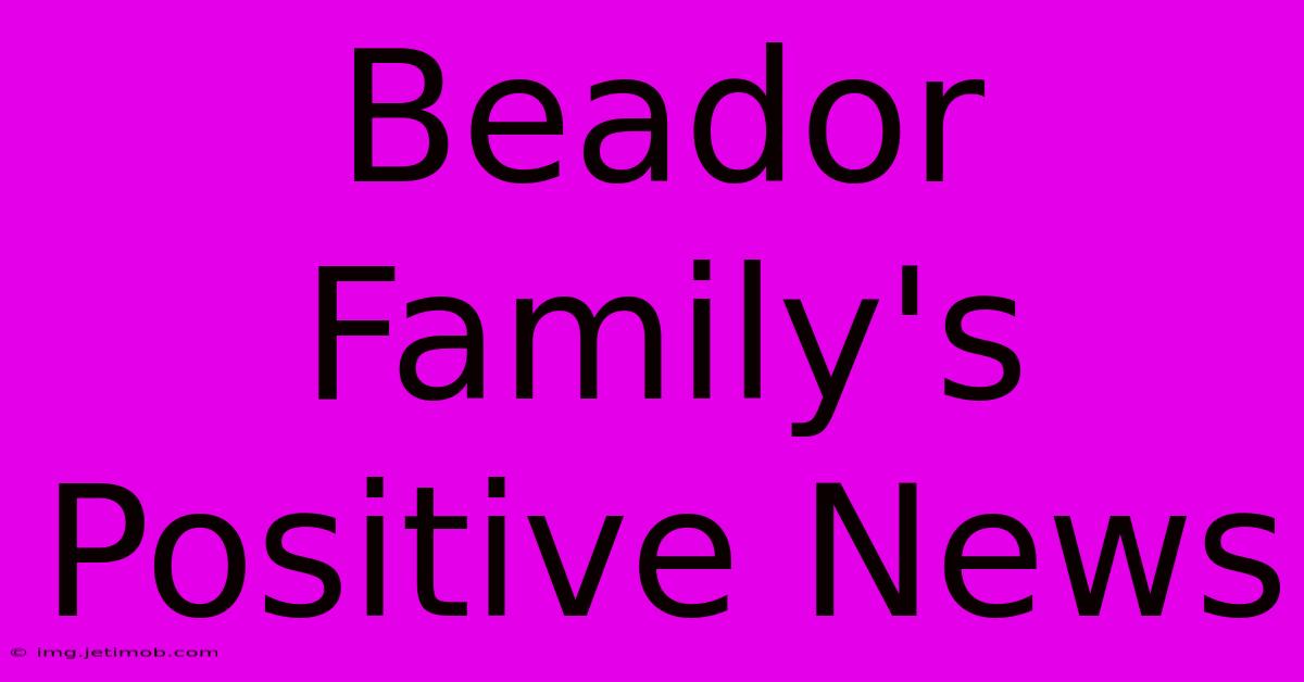 Beador Family's Positive News