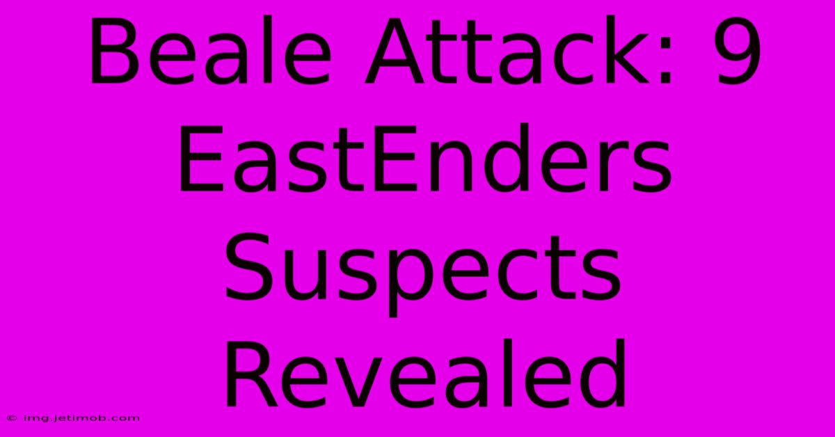 Beale Attack: 9 EastEnders Suspects Revealed