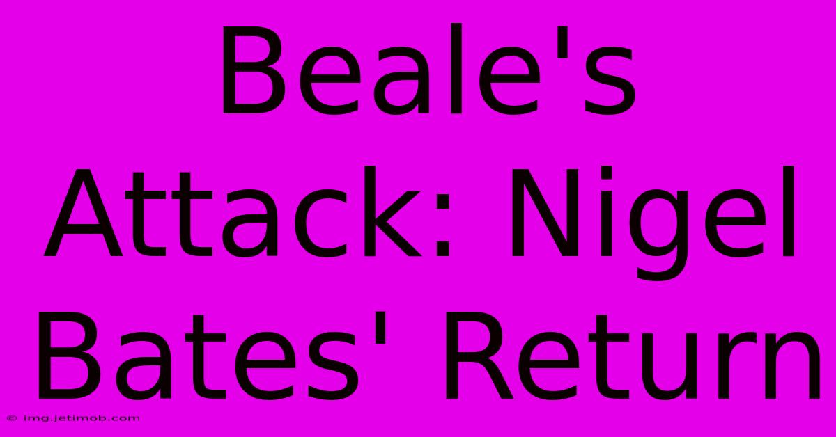 Beale's Attack: Nigel Bates' Return