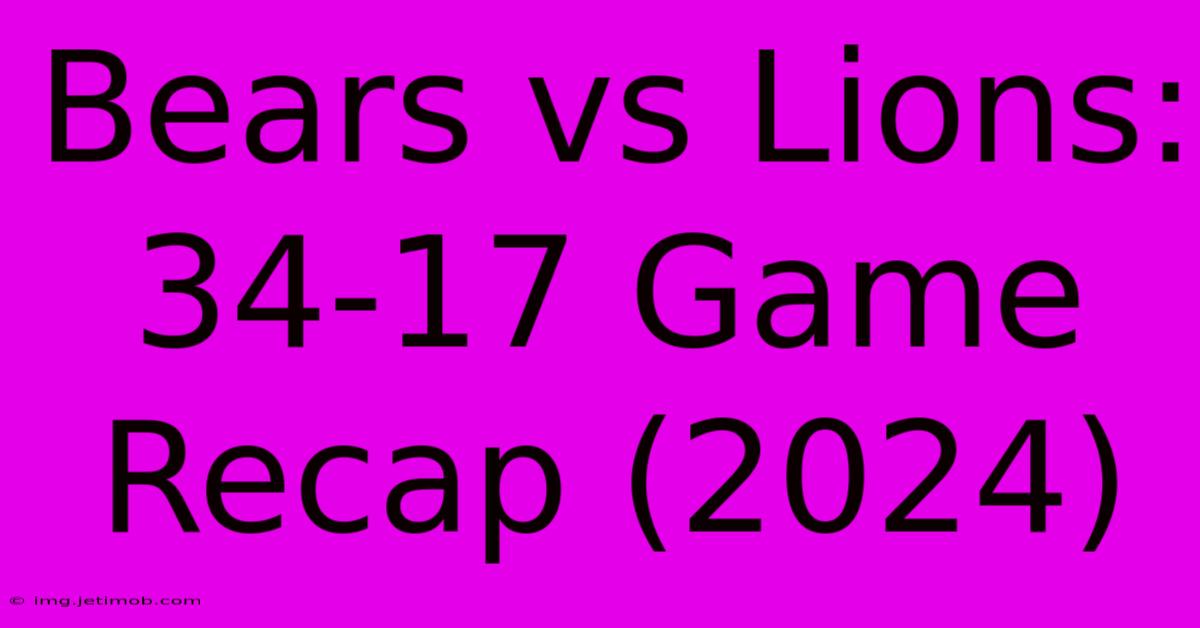 Bears Vs Lions: 34-17 Game Recap (2024)