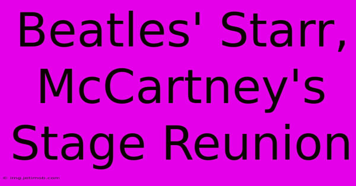 Beatles' Starr, McCartney's Stage Reunion