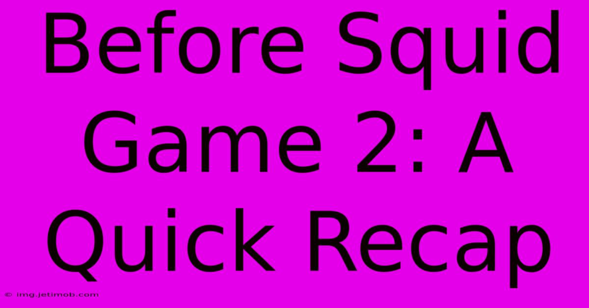 Before Squid Game 2: A Quick Recap