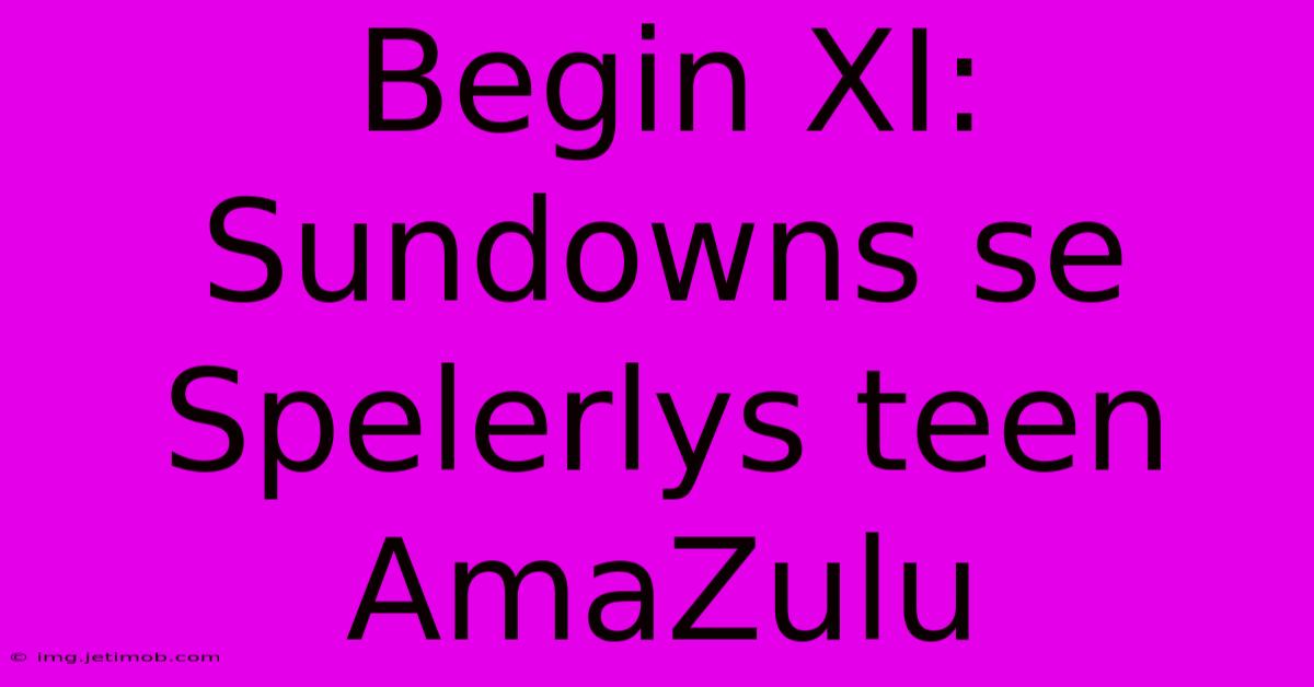 Begin XI: Sundowns Se Spelerlys Teen AmaZulu