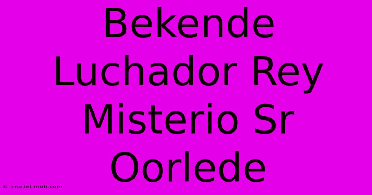 Bekende Luchador Rey Misterio Sr Oorlede