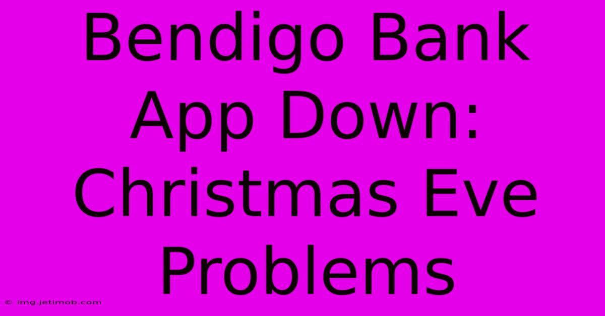 Bendigo Bank App Down: Christmas Eve Problems