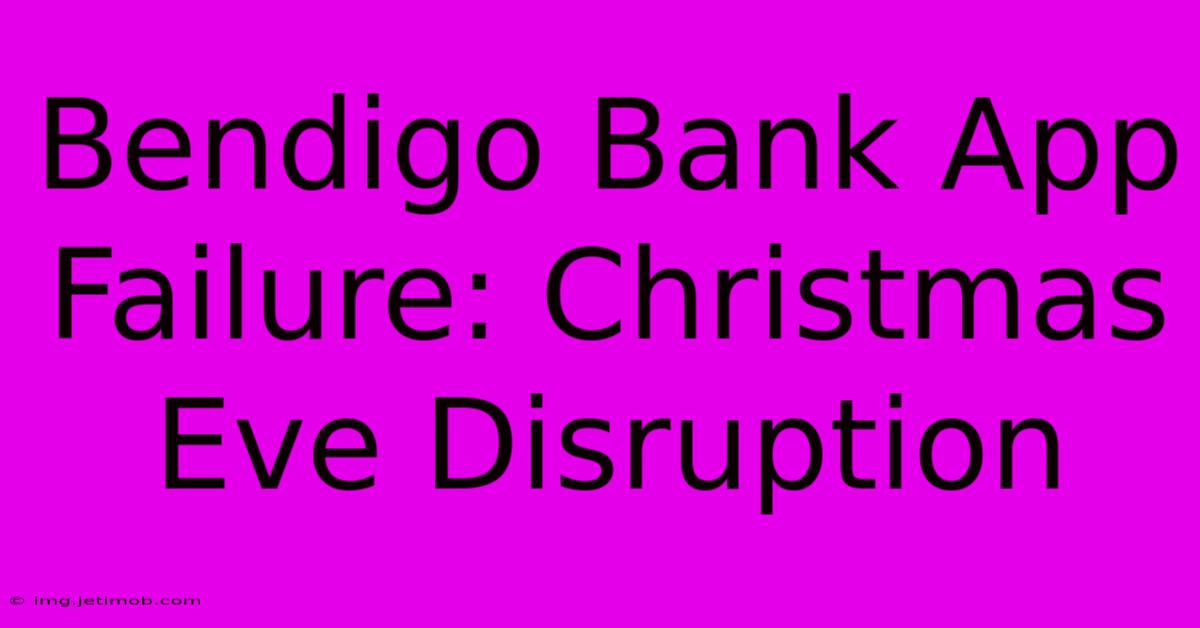 Bendigo Bank App Failure: Christmas Eve Disruption