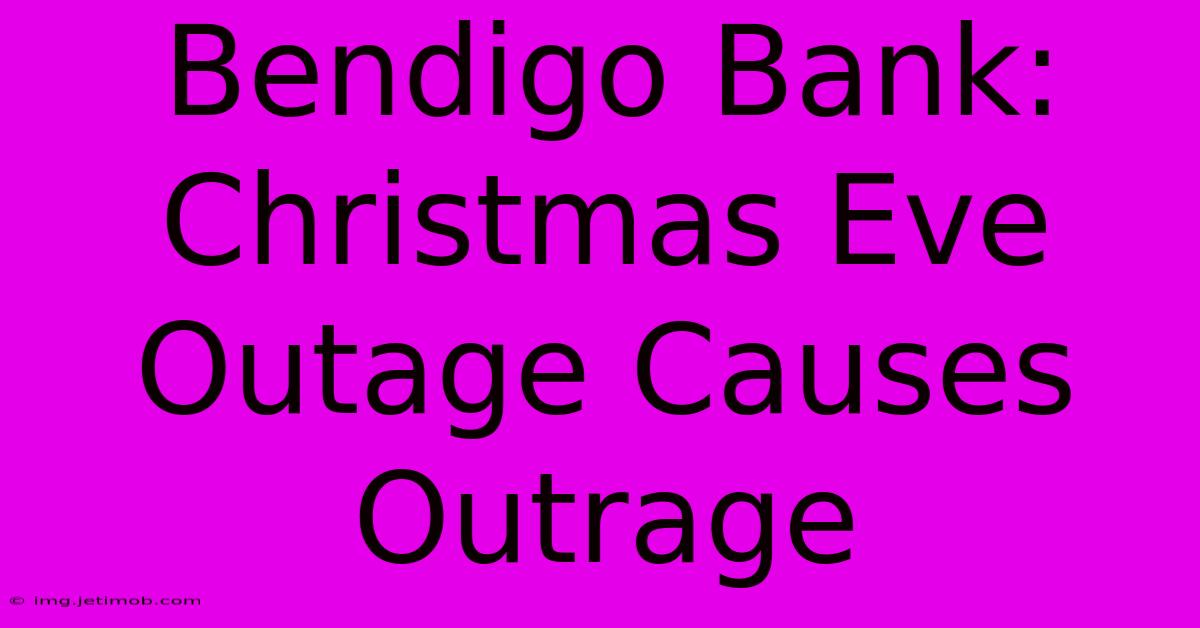 Bendigo Bank: Christmas Eve Outage Causes Outrage