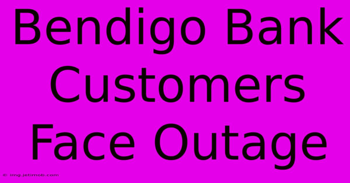 Bendigo Bank Customers Face Outage