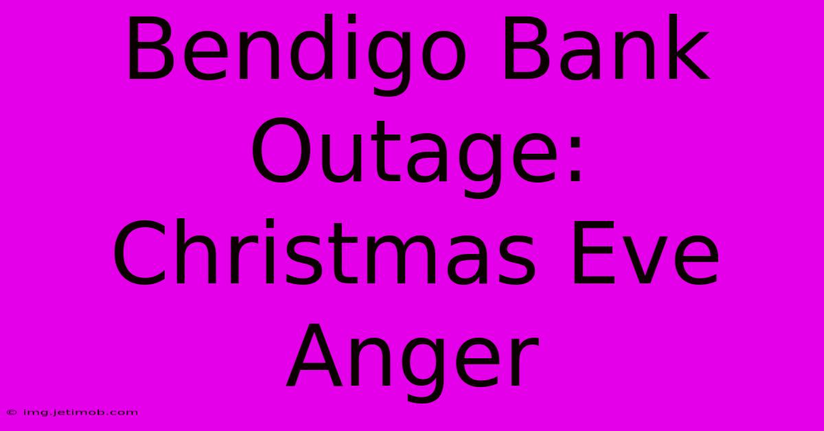 Bendigo Bank Outage: Christmas Eve Anger