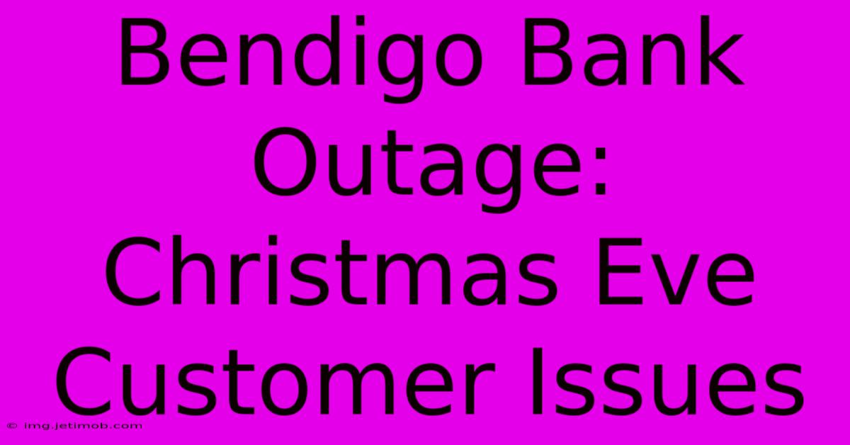 Bendigo Bank Outage: Christmas Eve Customer Issues