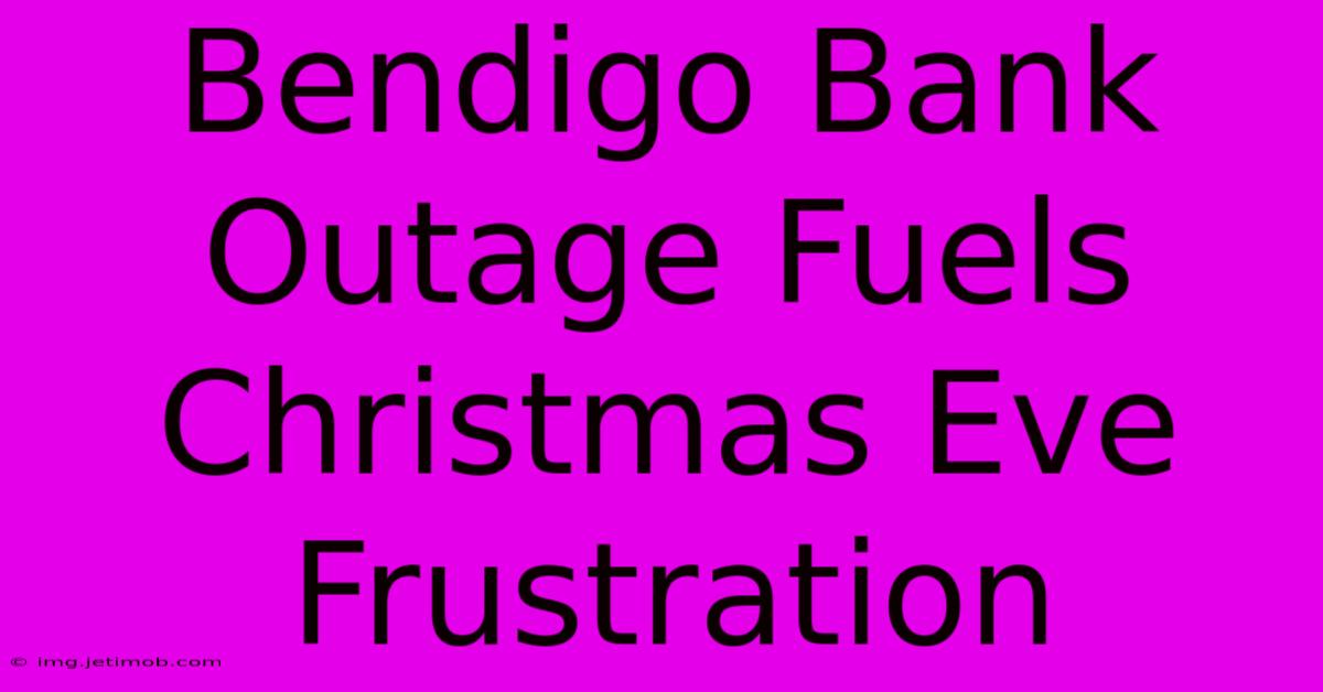 Bendigo Bank Outage Fuels Christmas Eve Frustration