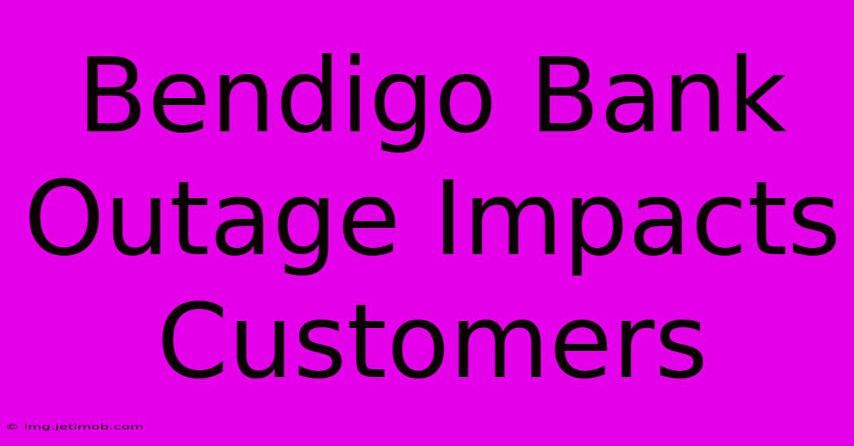 Bendigo Bank Outage Impacts Customers