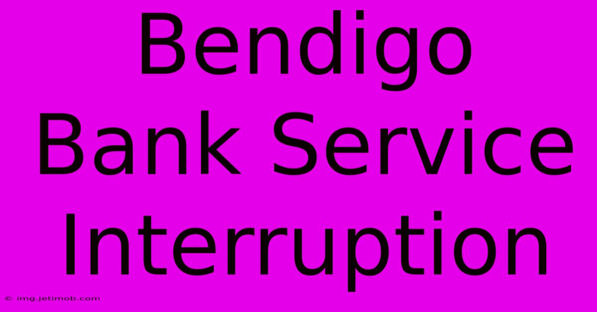 Bendigo Bank Service Interruption