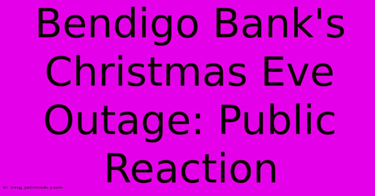 Bendigo Bank's Christmas Eve Outage: Public Reaction