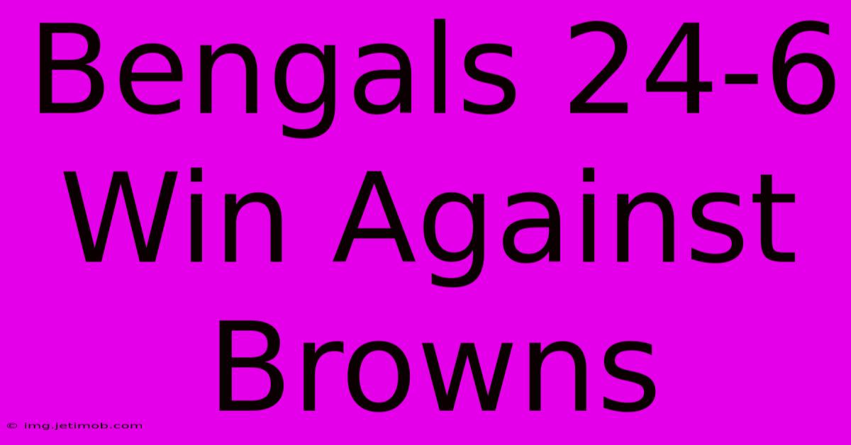 Bengals 24-6 Win Against Browns