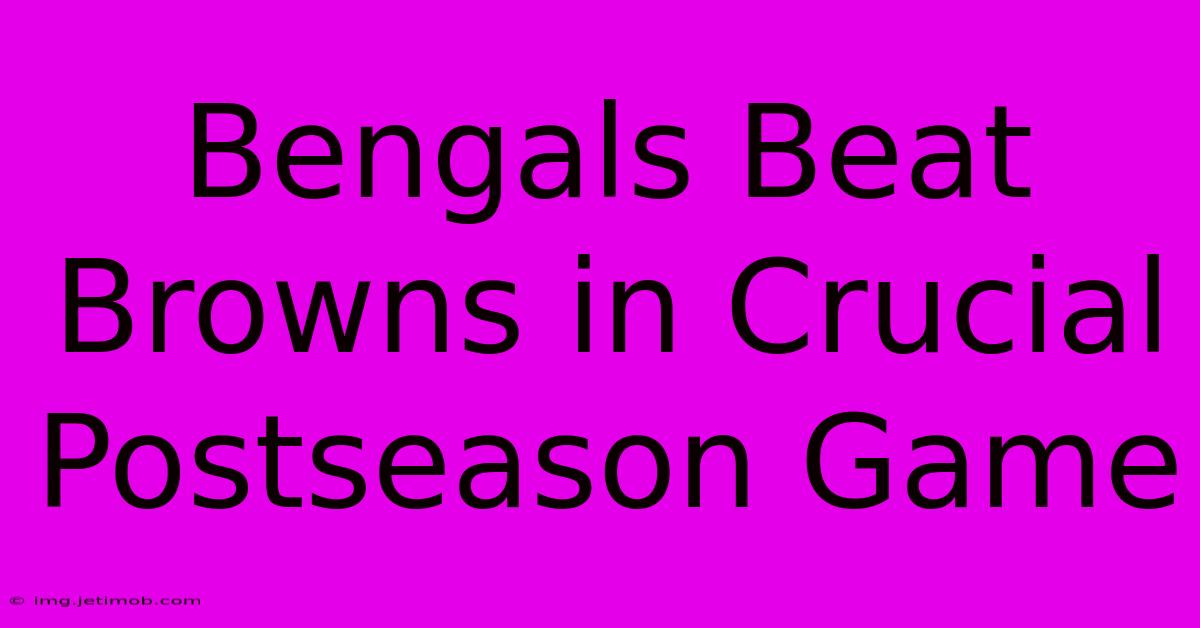 Bengals Beat Browns In Crucial Postseason Game