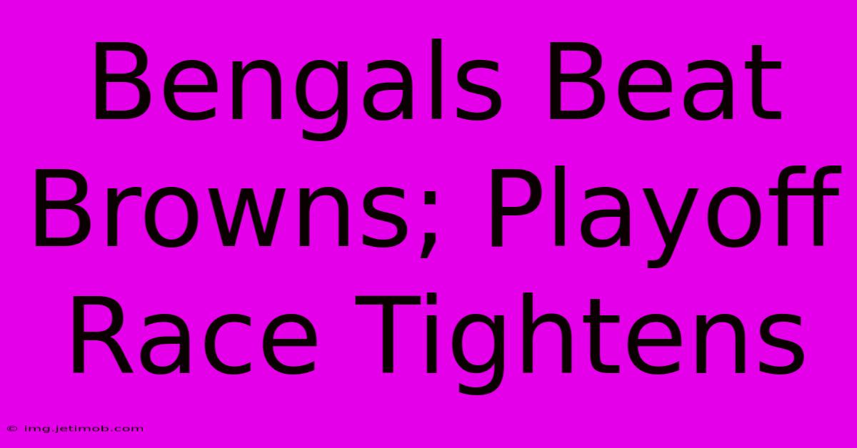 Bengals Beat Browns; Playoff Race Tightens