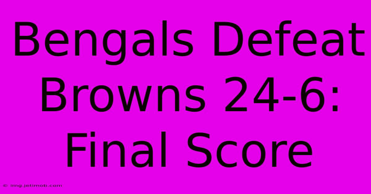 Bengals Defeat Browns 24-6: Final Score