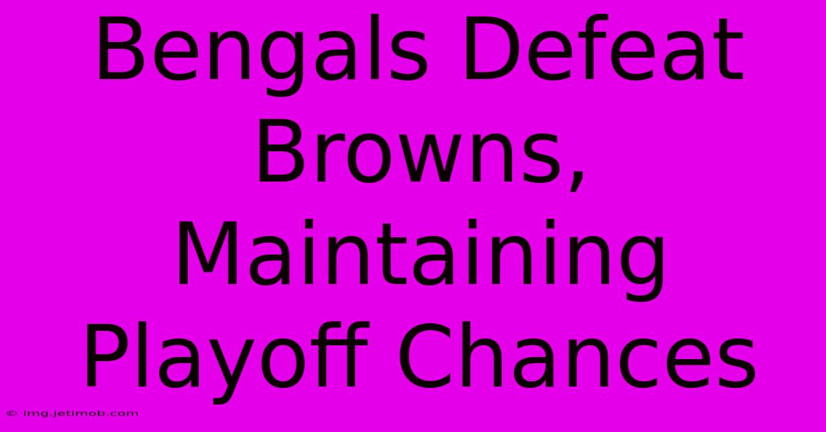 Bengals Defeat Browns, Maintaining Playoff Chances