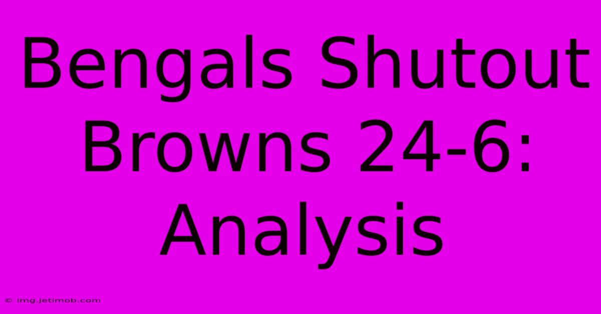 Bengals Shutout Browns 24-6: Analysis