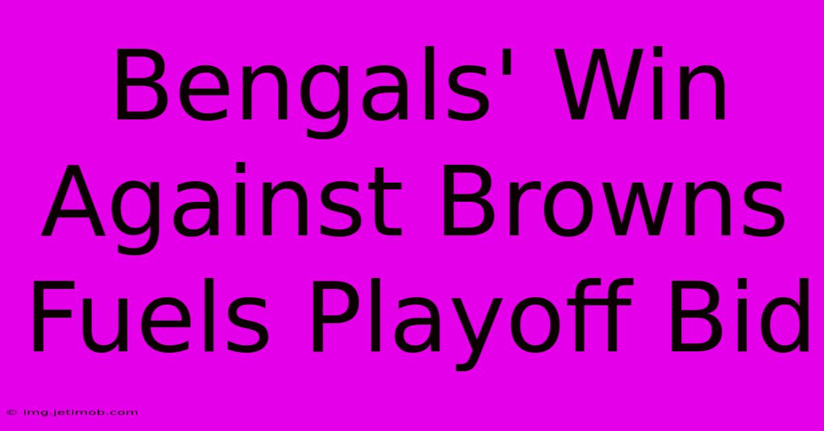 Bengals' Win Against Browns Fuels Playoff Bid