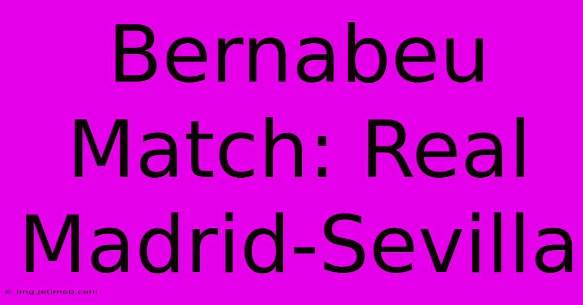 Bernabeu Match: Real Madrid-Sevilla