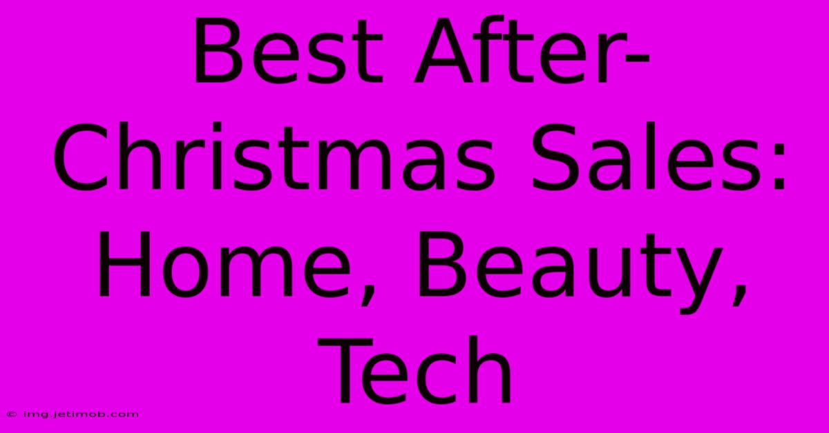 Best After-Christmas Sales: Home, Beauty, Tech